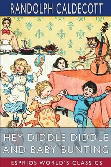 Hey Diddle Diddle and Baby Bunting (Esprios Classics) by Randolph Caldecott
