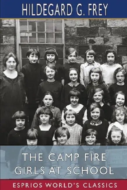 The Camp Fire Girls at School (Esprios Classics) by Hildegard G. Frey