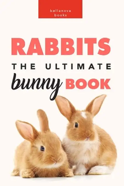 Rabbits: The Ultimate Bunny Book by Jenny Kellett