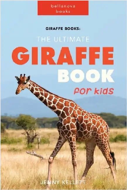 Giraffe Books: The Ultimate Giraffe Book for Kids: 100+ Amazing Giraffe Facts, Photos, Quiz and More by Kellett, Jenny