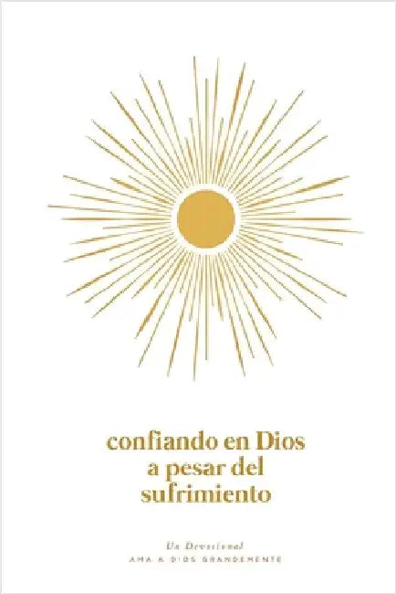 Confiando en Dios en Medio del Sufrimiento: A Love God Greatly Spanish Bible Study Journal by Greatly, Love God