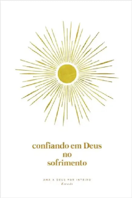 Confiando em Deus no Sofrimento: A Love God Greatly Portuguese (European) Bible Study Journal by Love God Greatly