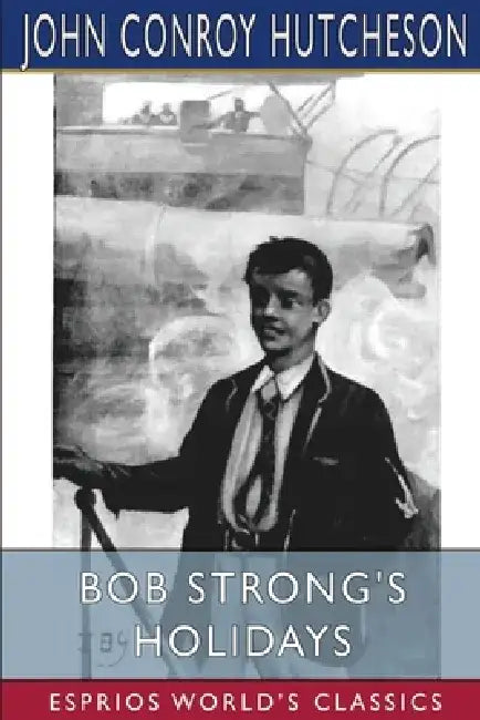 Bob Strong's Holidays (Esprios Classics) by John Conroy Hutcheson