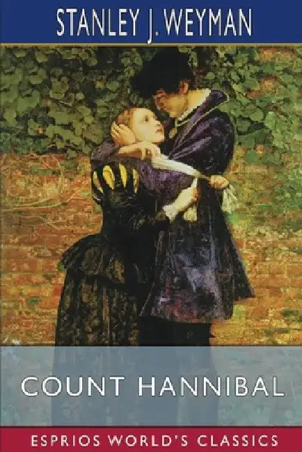 Count Hannibal (Esprios Classics) by Stanley J. Weyman