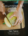 The Courage To Cook: Nature Inspired to Cooking to Enliven the Senses by Kela Yzeiraj