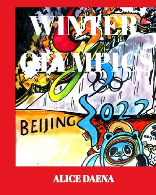 2022 Winter Olympics Volume 6: 2022 Beijing by Alice Daena