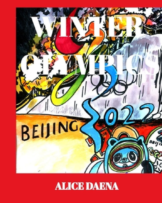 2022 Winter Olympics Volume 6: 2022 Beijing by Alice Daena