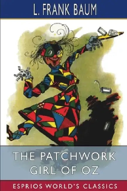The Patchwork Girl of Oz (Esprios Classics) by L. Frank Baum