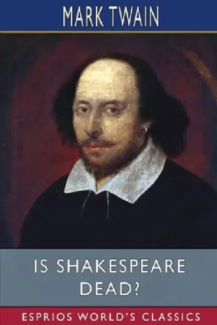 Is Shakespeare Dead? (Esprios Classics) by Mark Twain
