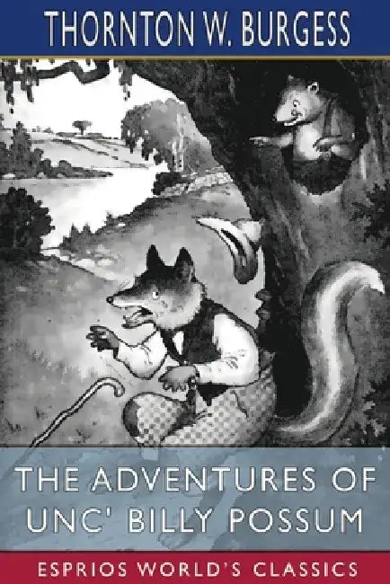 The Adventures of Unc' Billy Possum (Esprios Classics) by Thornton W. Burgess