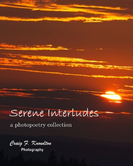 Serene Interludes: a photopoetry collection by Craig F. Knowlton