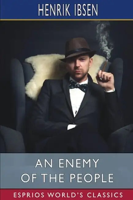 An Enemy of the People (Esprios Classics) by Henrik Ibsen