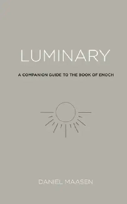 Luminary: A Companion Guide to the Book of Enoch by Daniel Maasen