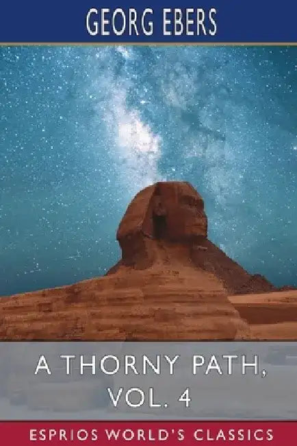 A Thorny Path, Vol. 4 (Esprios Classics) by Georg Ebers