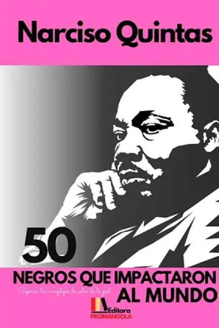 50 NEGROS QUE IMPACTARON AL MUNDO - Narciso Quintas by Narciso Quintas
