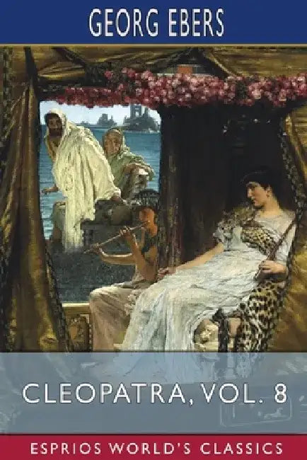 Cleopatra, Vol. 8 (Esprios Classics) by Georg Ebers