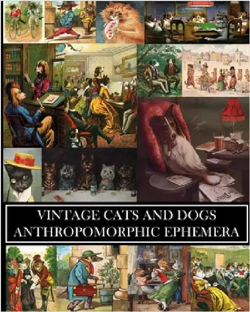 Vintage Cats and Dogs: Anthropomorphic Ephemera: 23 Sheets: Decorative Paper for Collages and Junk Journals by Press, Vintage Revisited