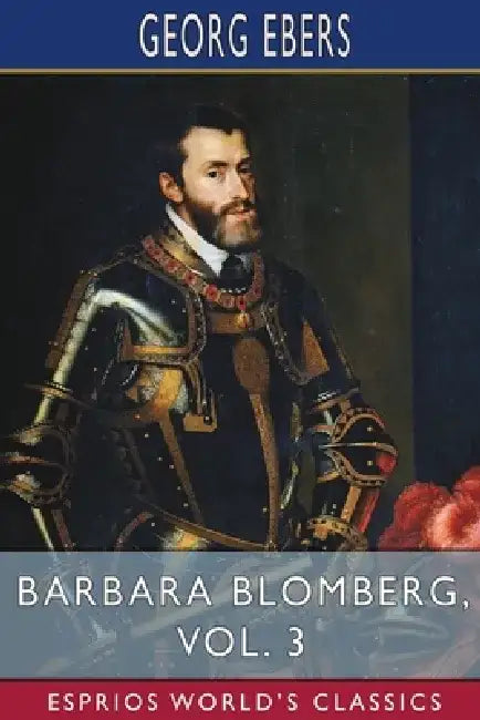 Barbara Blomberg, Vol. 3 (Esprios Classics) by Georg Ebers
