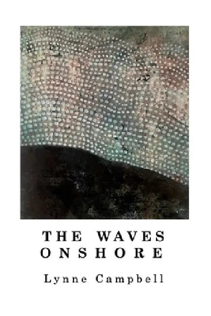 The Waves Onshore by Lynne Campbell