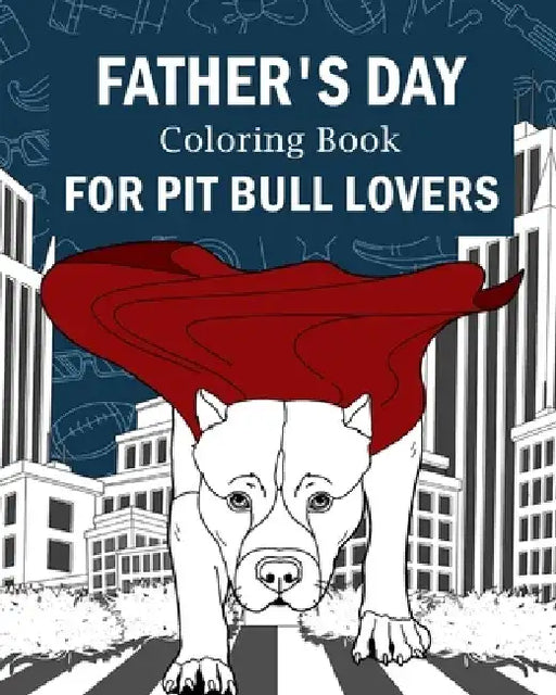 Father's Day Coloring Book for Pit Bull Lovers by Paperland