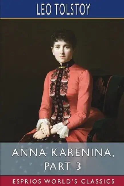 Anna Karenina, Part 3 (Esprios Classics) by Leo Tolstoy