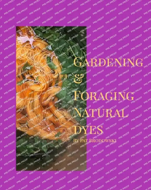 Gardening and Foraging Natural Dyes by Pat Brodowski