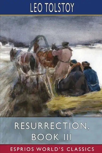 Resurrection, Book III (Esprios Classics) by Leo Tolstoy