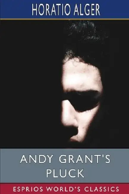 Andy Grant's Pluck (Esprios Classics) by Horatio Alger