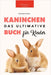 Kaninchen Bücher: Das Ultimative Kaninchen Buch Für Kinder: 100+ erstaunliche Fakten über Kaninchen by Jenny Kellett