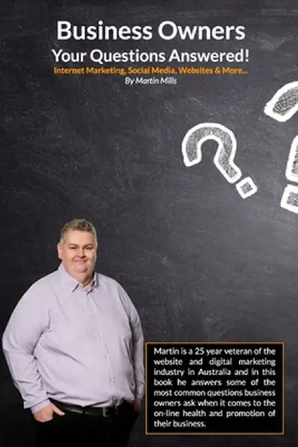 Business Owners Your Questions Answered: Internet Marketing, Social Media, Websites & More... by Martin Mills