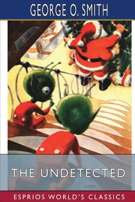 The Undetected (Esprios Classics) by George O. Smith