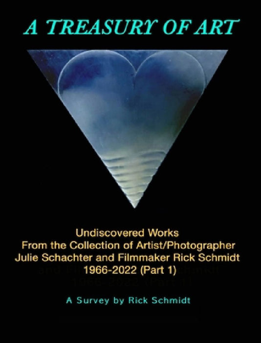 A TREASURY OF ART--Undiscovered Works 1966-2022: 1st Edition, 8" X 10" TRADE HARDCOVER, w/Full-Color Plates. by Rick Schmidt