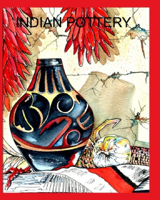Indian Pottery: An ART by Alice Daena Hickey