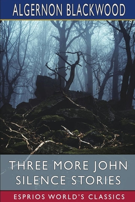 Three More John Silence Stories (Esprios Classics) by Algernon Blackwood