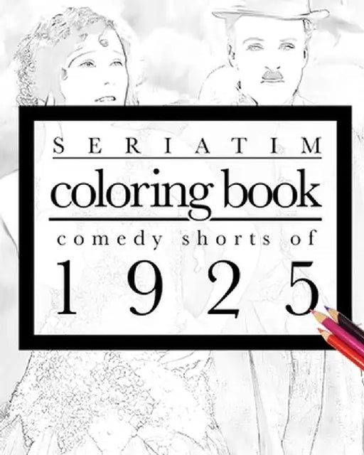 Seriatim coloring book: Comedy shorts of 1925 by Maxime Lefrancois