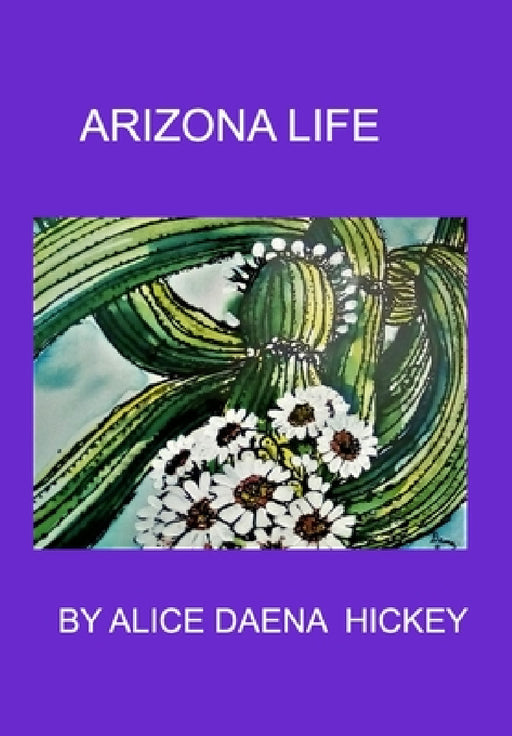 Arizona Life: desert by Alice Daena Hickey