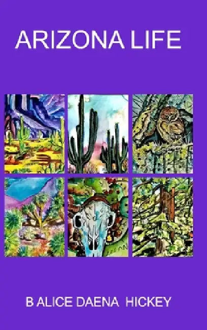 Arizona Life: desert by Alice Daena Hickey