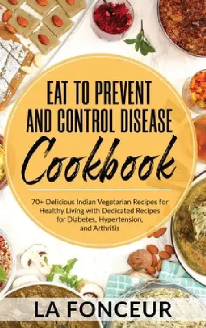 Eat to Prevent and Control Disease Cookbook (Black and White Print) by La Fonceur