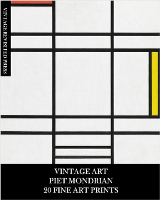 Vintage Art: Piet Mondrian: 20 Fine Art Prints for Framing, Collages, Decoupage and Junk Journals by Vintage Revisited Press