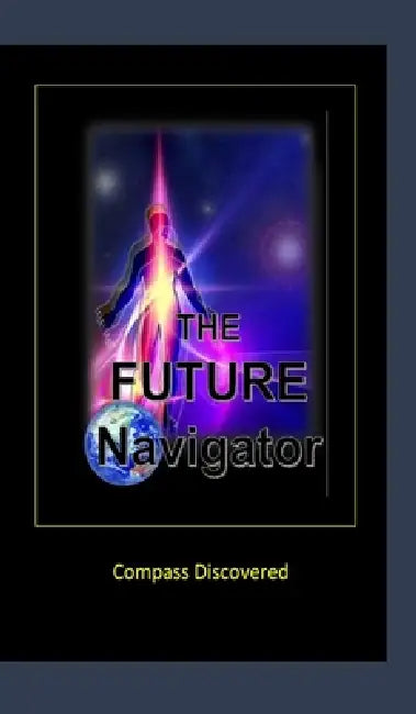 The Future Navigator (Compass Discovered) by David Yourtee