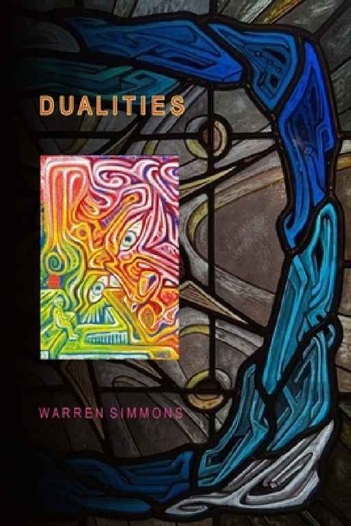 Dualities: Volume 4 Works in Paint and Glass by Warren P. Simmons