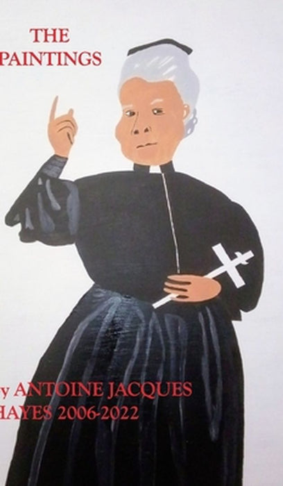 The Paintings Antoine Jacques Hayes 2006-2022 by Antoine Jacques Hayes