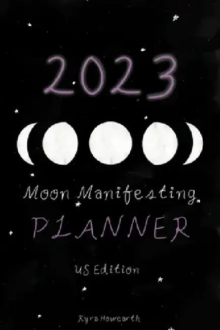 2023 Moon Manifesting Planner (US Edition): Manifest your 2023 goals with the moon by Kyra Howearth