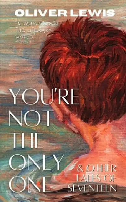 You're Not The Only One and Other Tales From Seventeen by Oliver Lewis