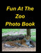 Fun At The Zoo Photo Book: Lions Tigers Bears Zoo Animals Birds Snakes Children Fun by Mary Taylor