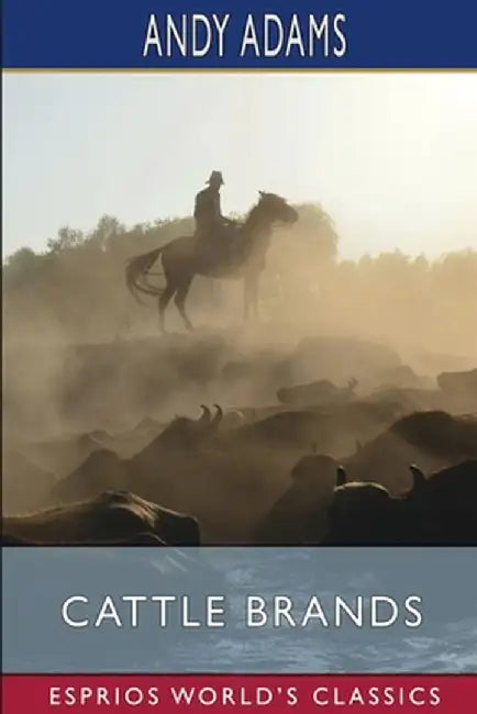 Cattle Brands (Esprios Classics): A Collection of Western Camp-Fire Stories by Andy Adams