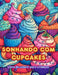 Sonhando com cupcakes Livro de colorir para crianças Designs divertidos e adoráveis para os amantes de pastelaria: Imagens deliciosas de um mundo de f by Sugart Editions