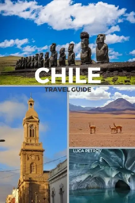 Chile Travel Guide by Luca Petrov