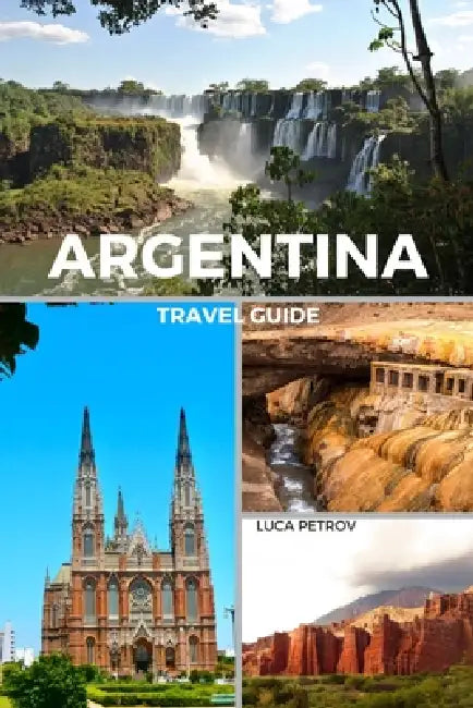 Argentina Travel Guide by Luca Petrov