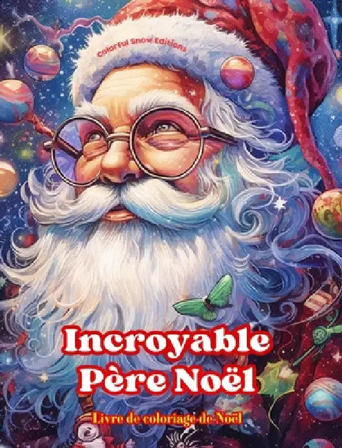 Incroyable Père Noël - Livre de coloriage de Noël - De jolies illustrations d'hiver et du Père Noël à apprécier: Un livre idéal pour passer le Noël le by Colorful Snow Editions